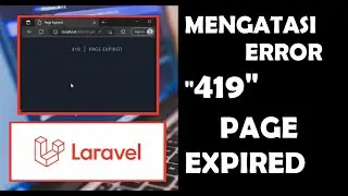 Cara Mengatasi Error 419 Page Expired - HTML - Laravel