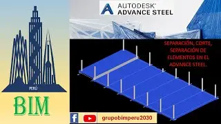 6. SEPARACIÓN, CORTE, SEPARACIÓN DE ELEMENTOS EN EL ADVANCE STEEL.