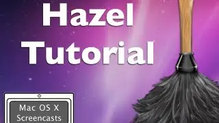 Hazel Tutorial - Available now on Mac OS X Screencasts
