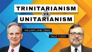 Trinitarianism vs. Unitarianism | William Lane Craig & Dale Tuggy Dialogue Opposing Views