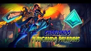 CHARLANDO Y JUGANDO PALADINS