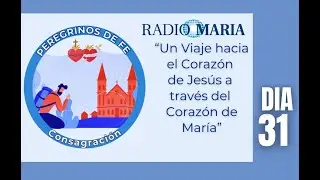 Peregrinos De Fe - Consagración Día 31