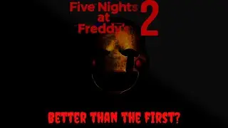 Is Five Nights at Freddy's 2 better than the first? (Ultimate FNAF Review)