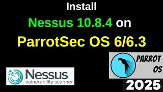 Install Nessus 10.8.4 on ParrotSec OS 6 | Unlock the ULTIMATE Vulnerability Scanner! |2025 Updated