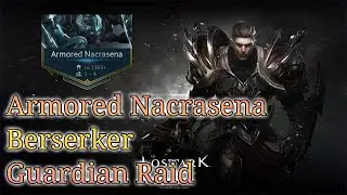 Lost Ark -- Armored Nacrasena -- Berserker -- Guardian Raid -- FIRST CLEAR -- FIRST TIER 3 RAID