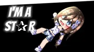 I'M A STAR!!???. || GACHA TREND || -NOT OG