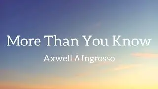Axwell Λ Ingrosso - More Than You Know