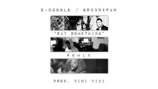 e-dubble (feat. GR33N$PAN) - Say Something (remix)