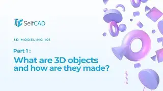 What are 3D objects and how are they made?( SelfCAD 3D modeling 101 series Part 1)