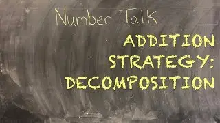 Addition Strategy: Decomposition | Number Sense and Numeration | Number Talk