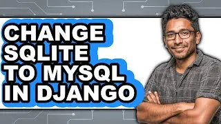 How to Change Sqlite to Mysql in Django - Full Guide