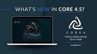 What's new in CORE 4.5? Industry leading storage OS for media