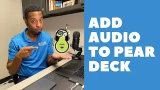 Adding Audio To Pear Deck