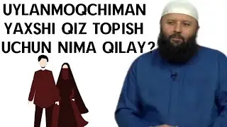 UYLANMOQCHIMAN YAXSHI QIZ TOPISH UCHUN NIMA QILAY?-(Shayx Sodiq Samarqandiy)