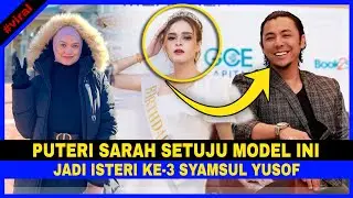 [VIDEO] Puteri Sarah SETUJU MODEL Ini Jadi ISTERI KE-3 Syamsul Yusof...