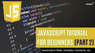 Javascript Tutorial For Beginners-JavaScript in Node, Variables, Constants, etc. (Part 2) |  XPERGE