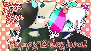 Bass da da da meme ( HAPPY BIRTHDAY TO ME) 