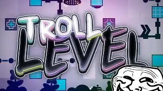 Troll Level by Lexy - (Extreme Demon) - Geometry Dash