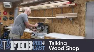 Talking Wood Shop | FHB Podcast 651