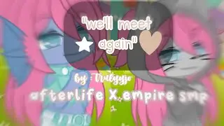 {we'll meet again..} || Afterlife X Empire smp || ldshadowlady || trulyyjo