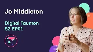Jo Middleton at Digital Taunton S2EP01