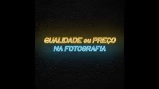 Qualidade ou preço na fotografia