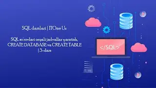 SQL so'rovlari orqali jadvallar yaratish, CREATE DATABASE va CREATE TABLE | 3-dars | SQL darslari