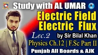 Electric Field and  Electric Flux | Physics Ch.12 Lec.2 F.Sc Part II