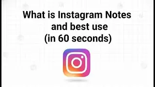 What is Instagram Notes and best use (in 60 seconds)
