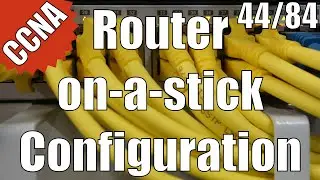 CCNA/CCENT 200-120: Router-on-a-stick Configuration 44/84 Free Video Training Course