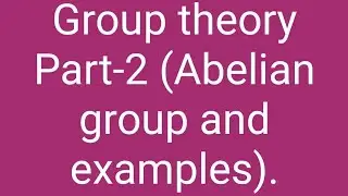 (Group theory) Part -2 Abelian group and examples