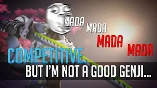 Competitive Overwatch. But I'm a Terrible Genji.