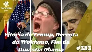#383 Vitória de Trump, Derrota do Wokismo, Fim da Dinastia Obama No Partido Democrata