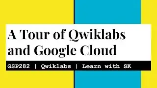 A Tour of Qwiklabs and Google Cloud | Qwiklabs | GSP282