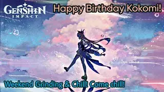Happy Birthday Kokomi! Weekend Grinding & Chill! Come chill! | [ Genshin Impact 5.4 ]