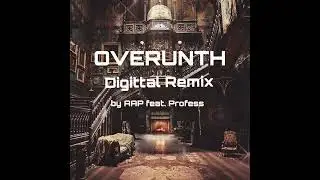 Overunth -  DIGITTAL Remix By AAP feat. Profess
