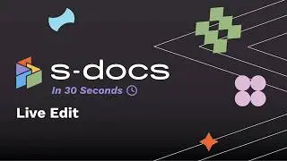 Live Edit | S-Docs in 30 Seconds