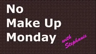 No Make Up Monday 5-1-23