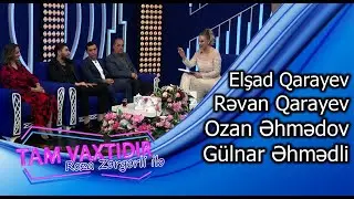 Tam vaxtidir #132 - Elsad ve Revan Qarayevler, Ozan Ehmedovç Gulnar Ehmedli