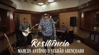 RESILIÊNCIA - (LIVE SESSION) - MARCOS ANTÔNIO O NEGRÃO ABENÇOADO