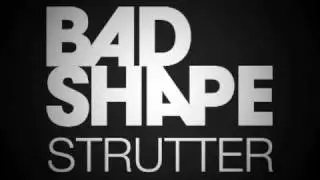 Bad Shape - Strutter