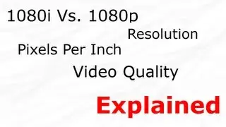 Explaining Resolution, 1080i Vs. 1080p and PPI - UGP