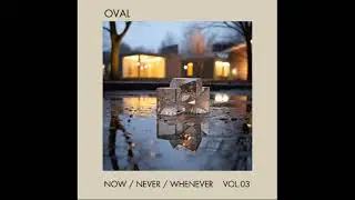 Oval - Now / Never / Whenever Vol.3 (Full EP)