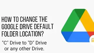 Change Google Drive Folder location.