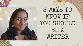 3 Ways To Know If You Should Be A Writer