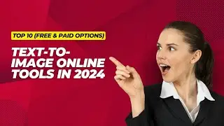 Top 10 Text-to-Image Online Tools in 2024 (Free & Paid Options)