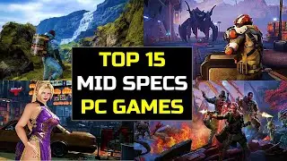 Top 15 Mid-Spec PC Games That Will Keep You Entertained for Hours | 15 Mid Specs PC Games to Play