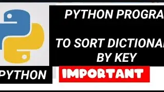 Python : Sort a Dictionary by a key , very important python program of sorting Dictionary