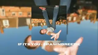 If it's you - Spawnbreezie ( Tiktok Version )