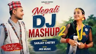 NEPALI DJ PARTY MASHUP 2.0 ||SANJAY CHETRY || JKB MUSIC || COVER SONG 2024 !! nepali dj blast